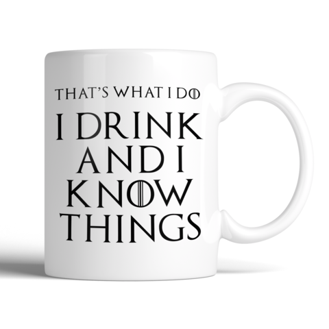 That's What I Do I Drink and I Know Things Mug